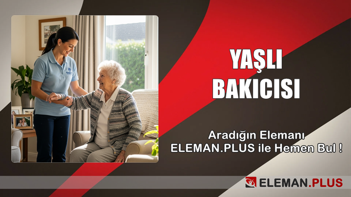 Eleman.plus ile Yaşlı Bakıcısı Bulmak Artık Çok Daha Kolay